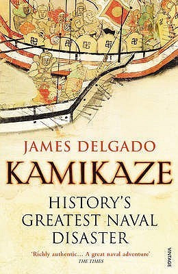James P. Delgado / Kamikaze: History's Greatest Naval Disaster