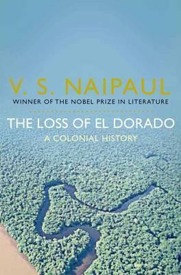 V.S. Naipaul / The Loss of El Dorado: A Colonial History