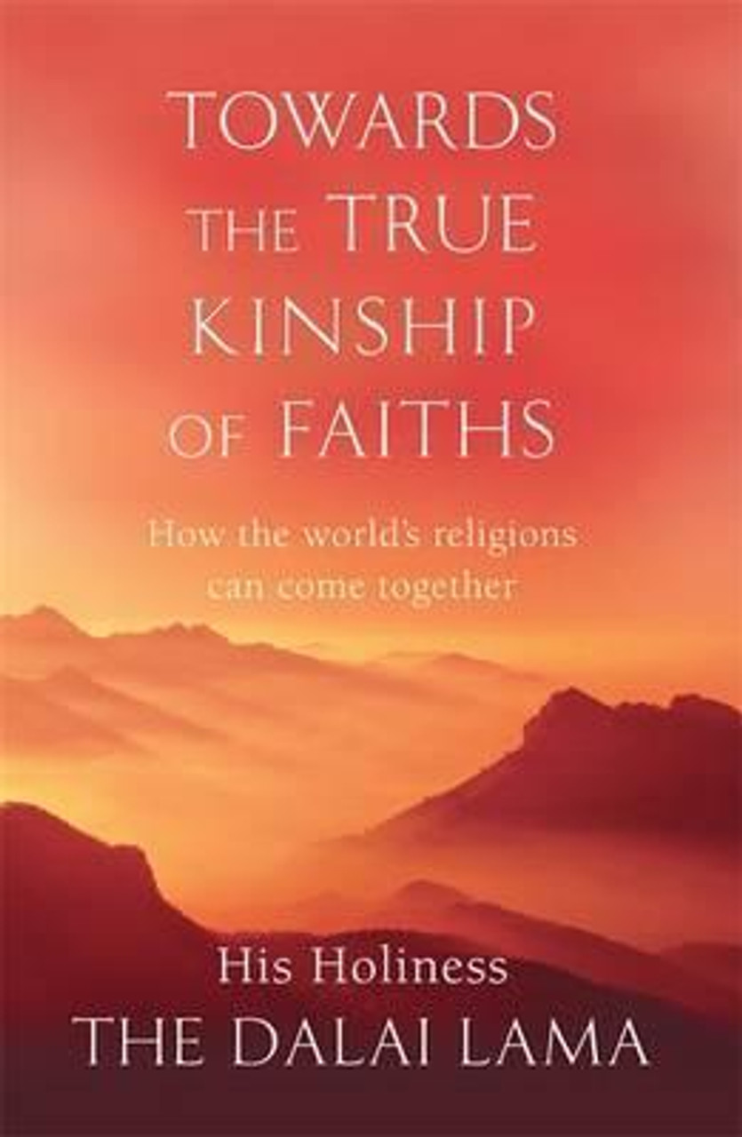 Dalai Lama XIV / Toward a True Kinship of Faiths Dalai Lama XIV / Toward a True Kinship of Faiths