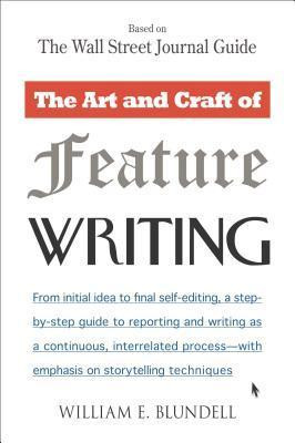 William E. Blundell / The Art and Craft of Feature Writing: Based on The Wall Street Journal Guide