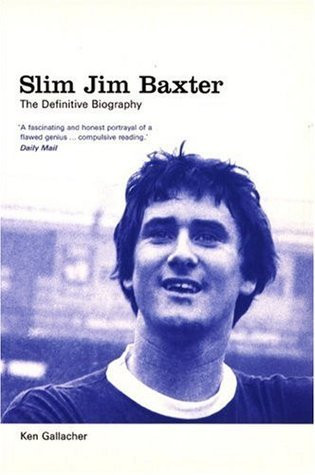Ken Gallacher / Slim Jim Baxter : The Definitive Biography