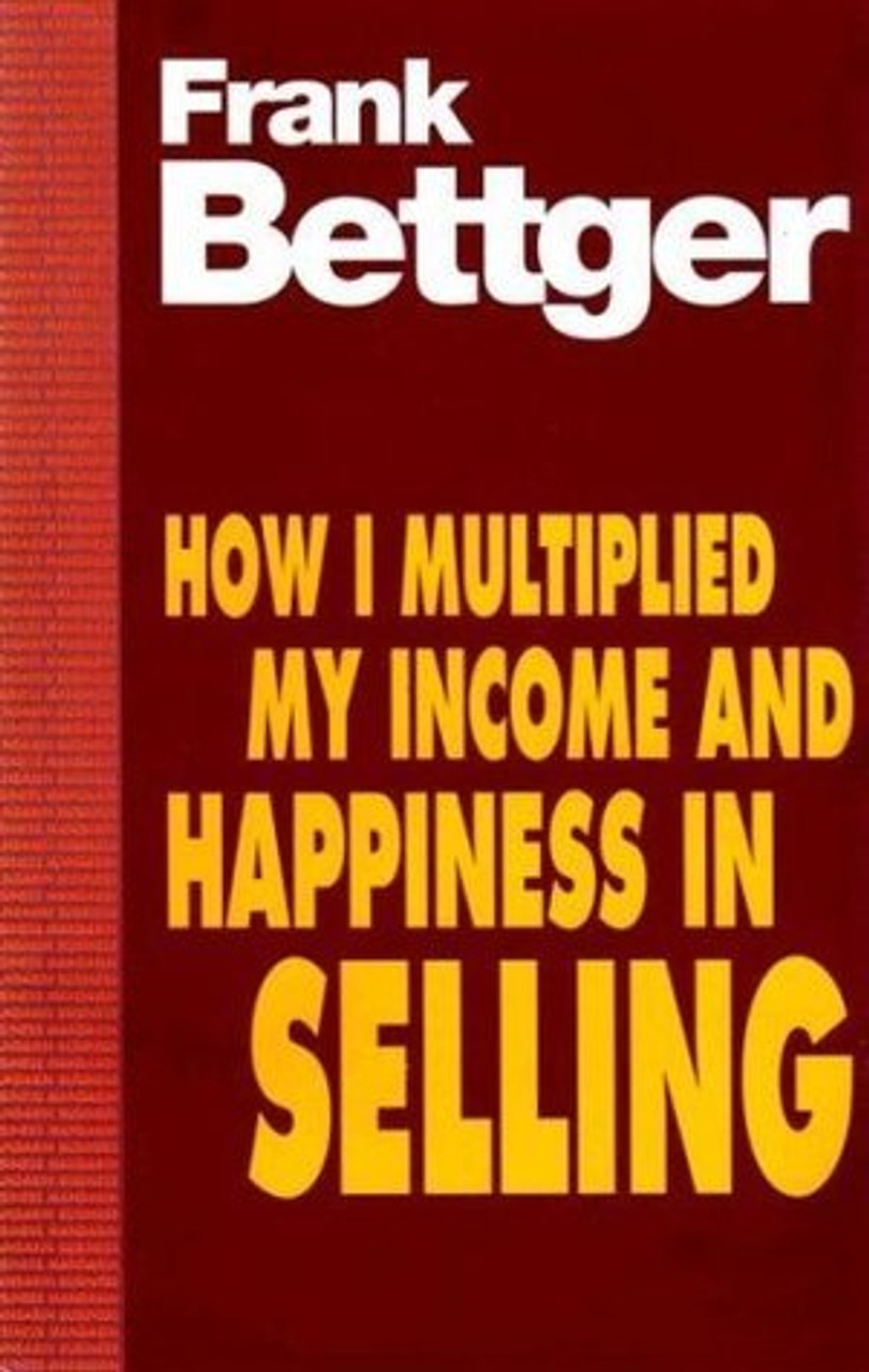 Frank Bettger / How I Multiplied My Income & Happiness In Selling Frank Bettger / How I Multiplied My Income & Happiness In Selling