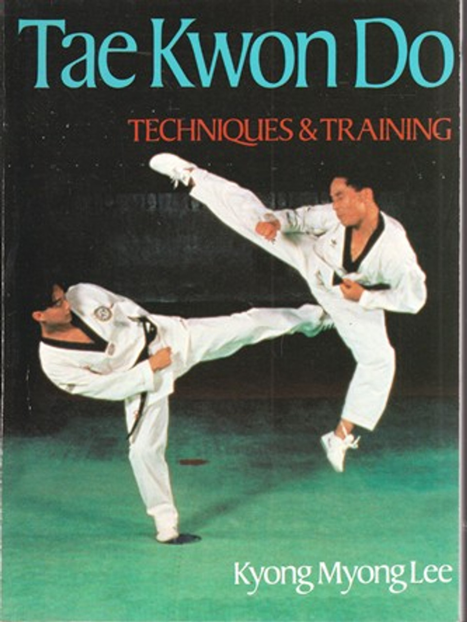 Kyong Myong Lee / Tae Kwon Do Techniques & Training (Large Paperback)