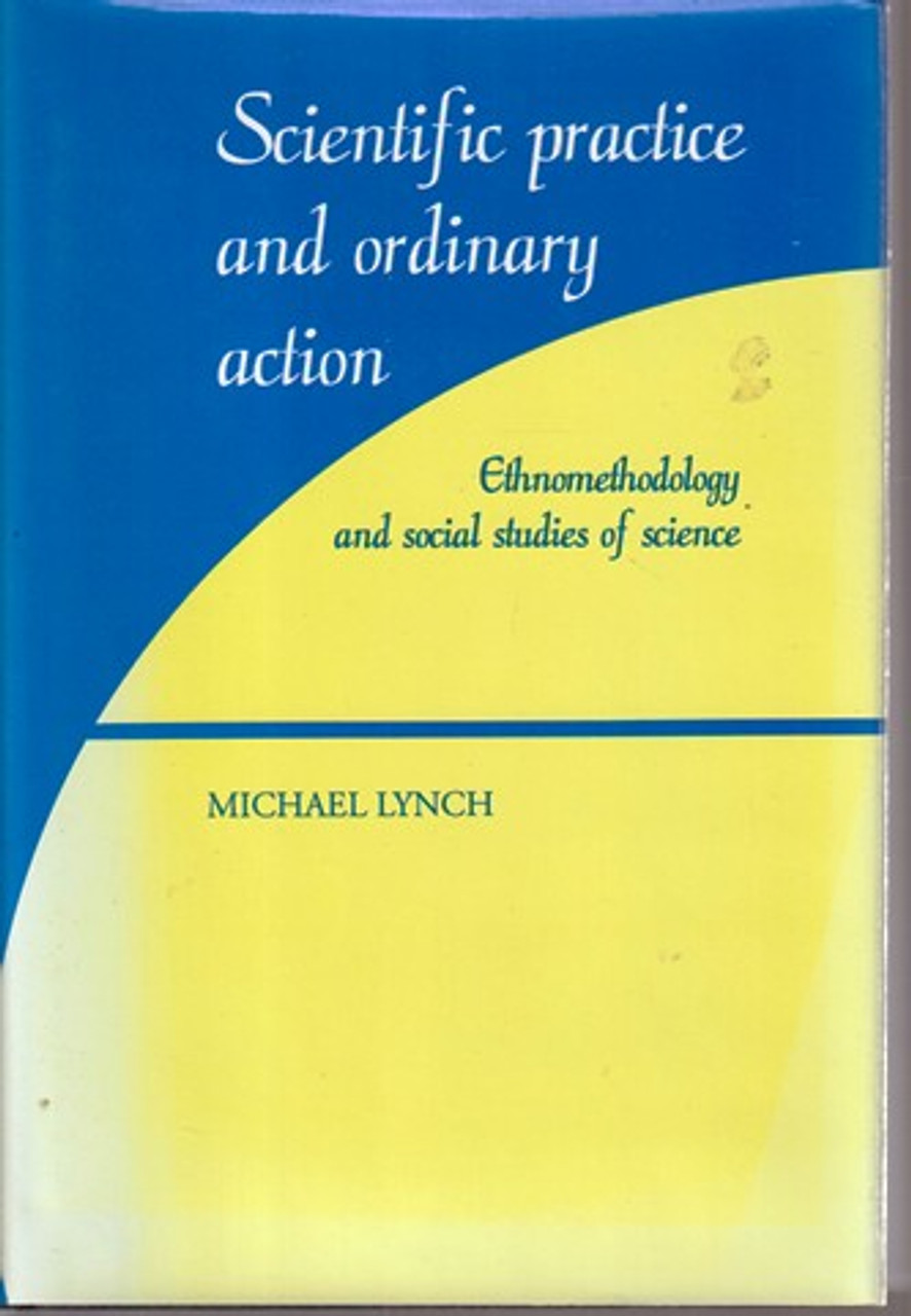 Michael Lynch / Scientific Practice and Ordinary Action (Hardback)
