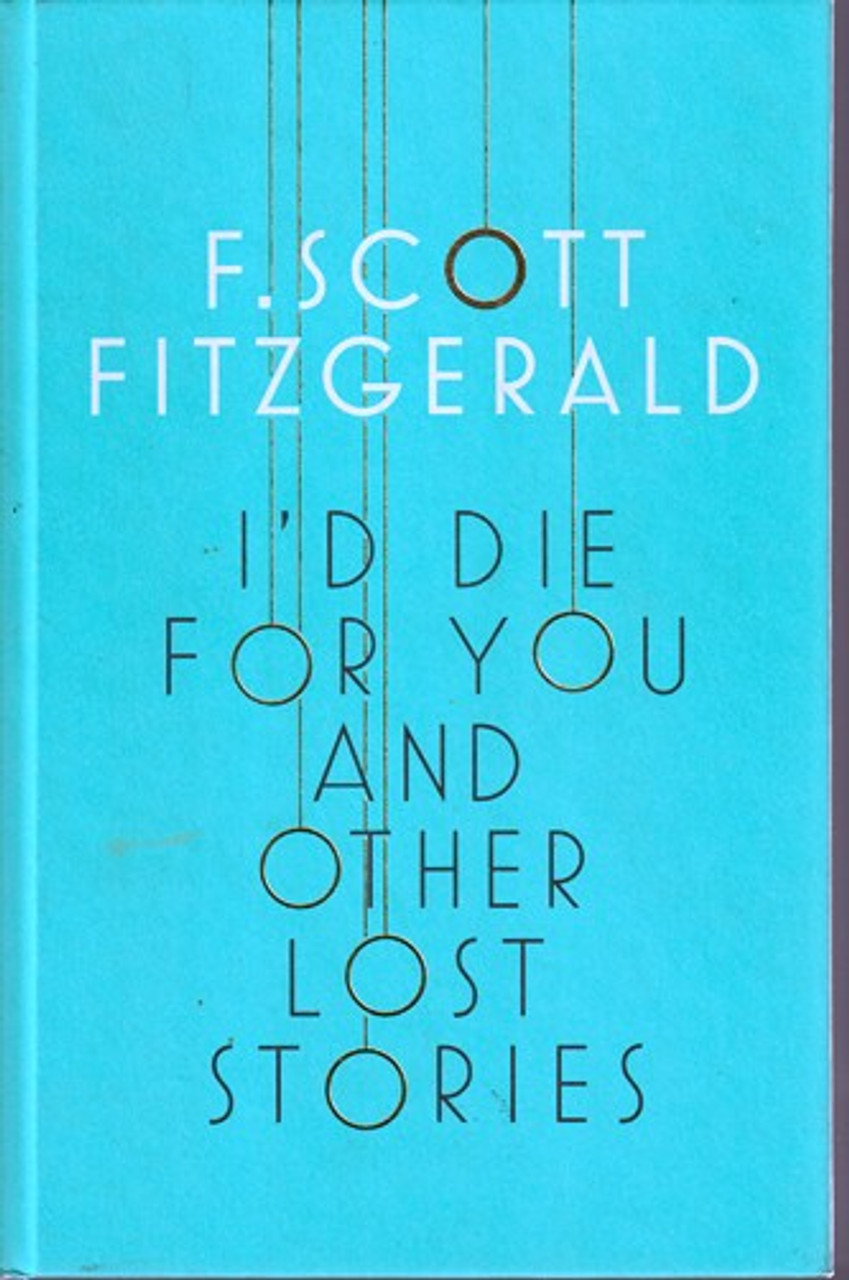 F. Scott Fitzgerald / I'd Die for You and Other Lost Stories (Hardback)
