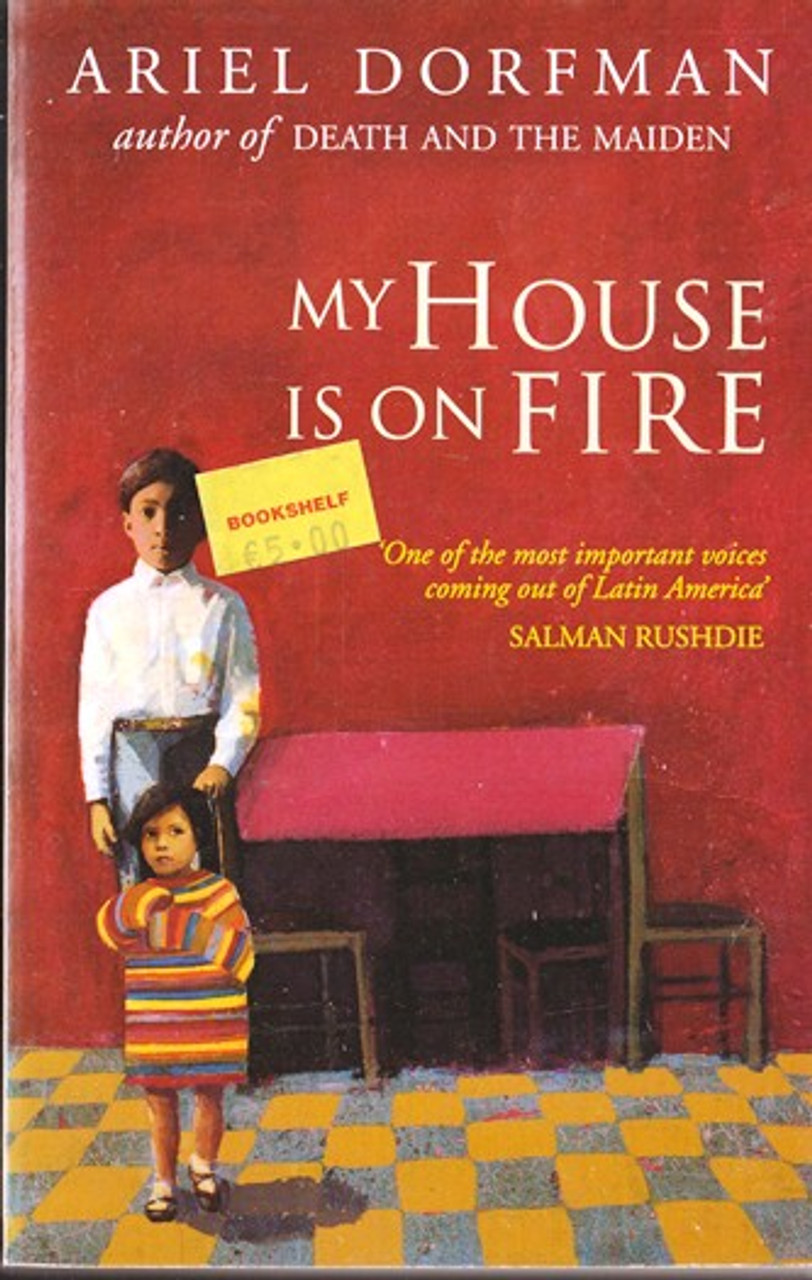 Ariel Dorfman / My House is on Fire Ariel Dorfman / My House is on Fire