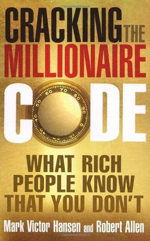 Mark Victor Hansen / Cracking the Millionaire Code: What Rich People Know That You Don't