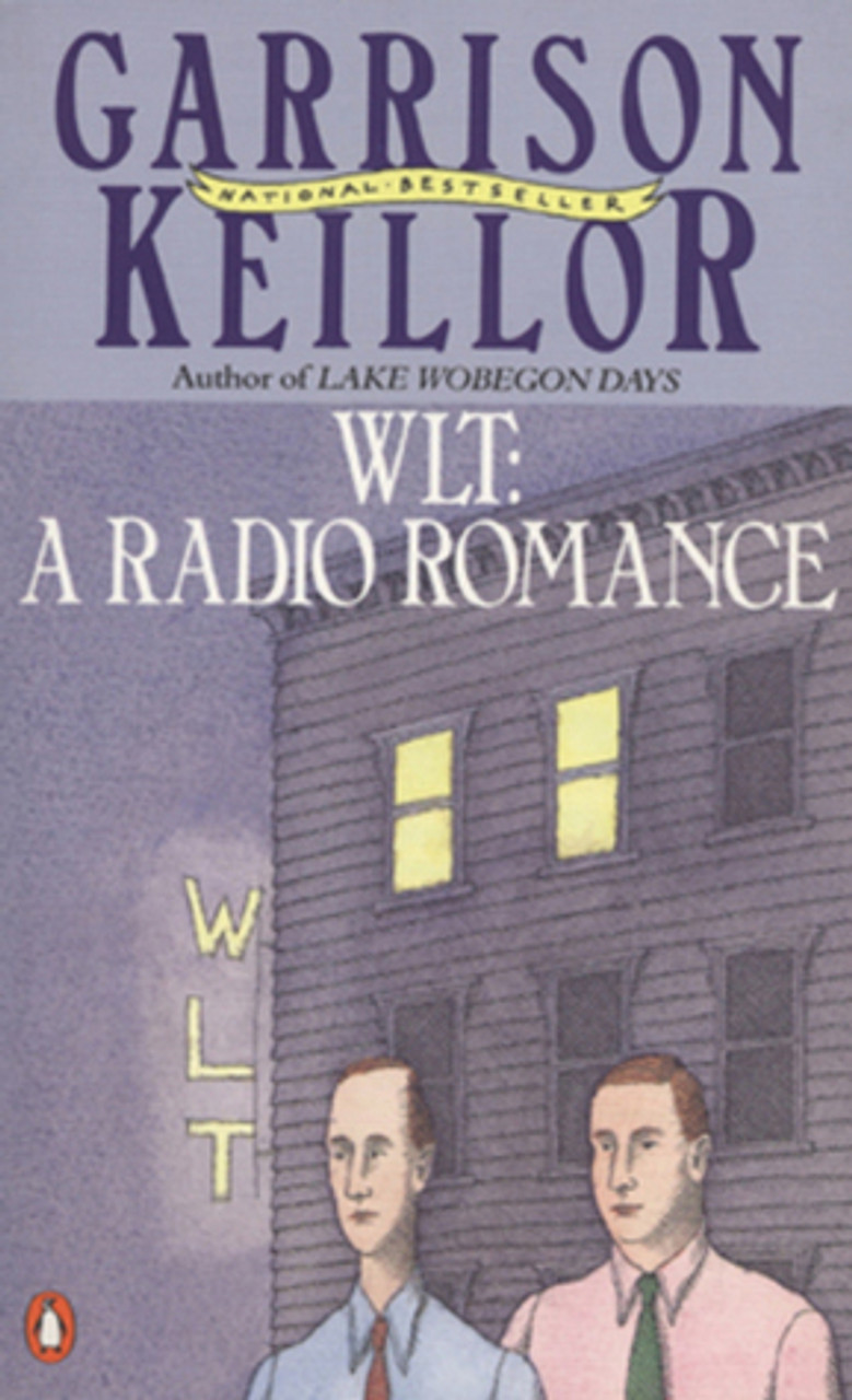 Garrison Keillor / WLT: A Radio Romance Garrison Keillor / WLT: A Radio Romance