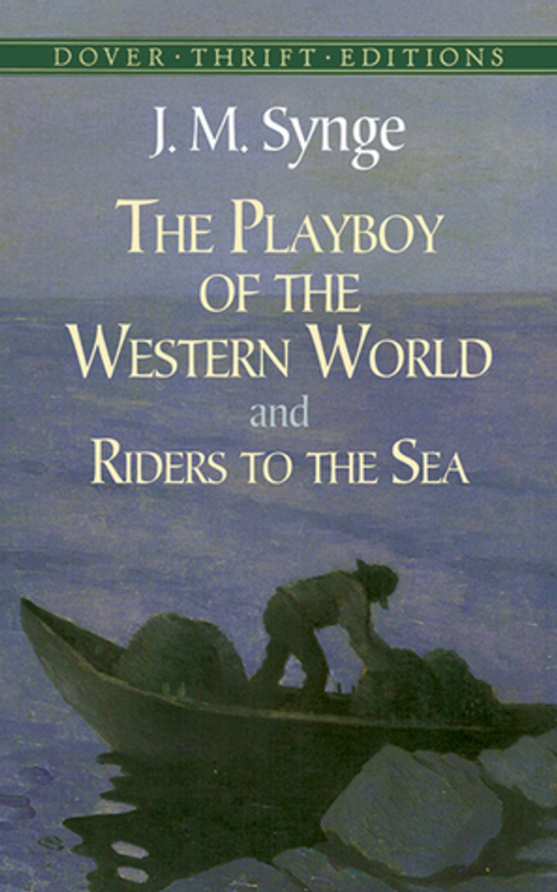 J.M. Synge / The Playboy of the Western World & Riders to the Sea J.M. Synge / The Playboy of the Western World & Riders to the Sea