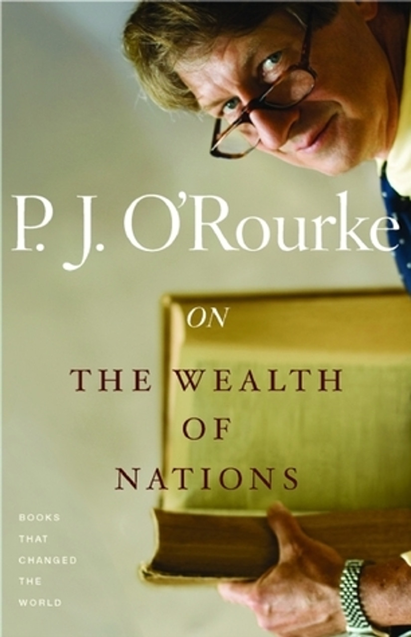 P.J. O'Rourke / On The Wealth of Nations P.J. O'Rourke / On The Wealth of Nations