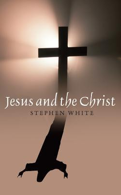 Stephen Ross White / Jesus and the Christ (Large Paperback)