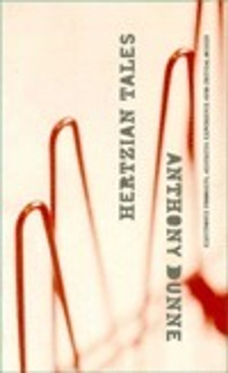 Anthony Dunne / Hertzian Tales -  (Electronic Products, Aesthetic Experience, and Critical DesignLarge Paperback) Anthony Dunne / Hertzian Tales -  (Electronic Products, Aesthetic Experience, and Critical DesignLarge Paperback)