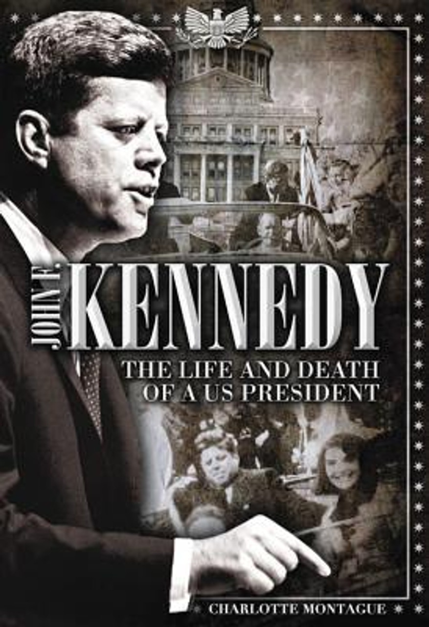 Charlotte Montague / John F. Kennedy: The Life and Death of a US President (Coffee Table Book)