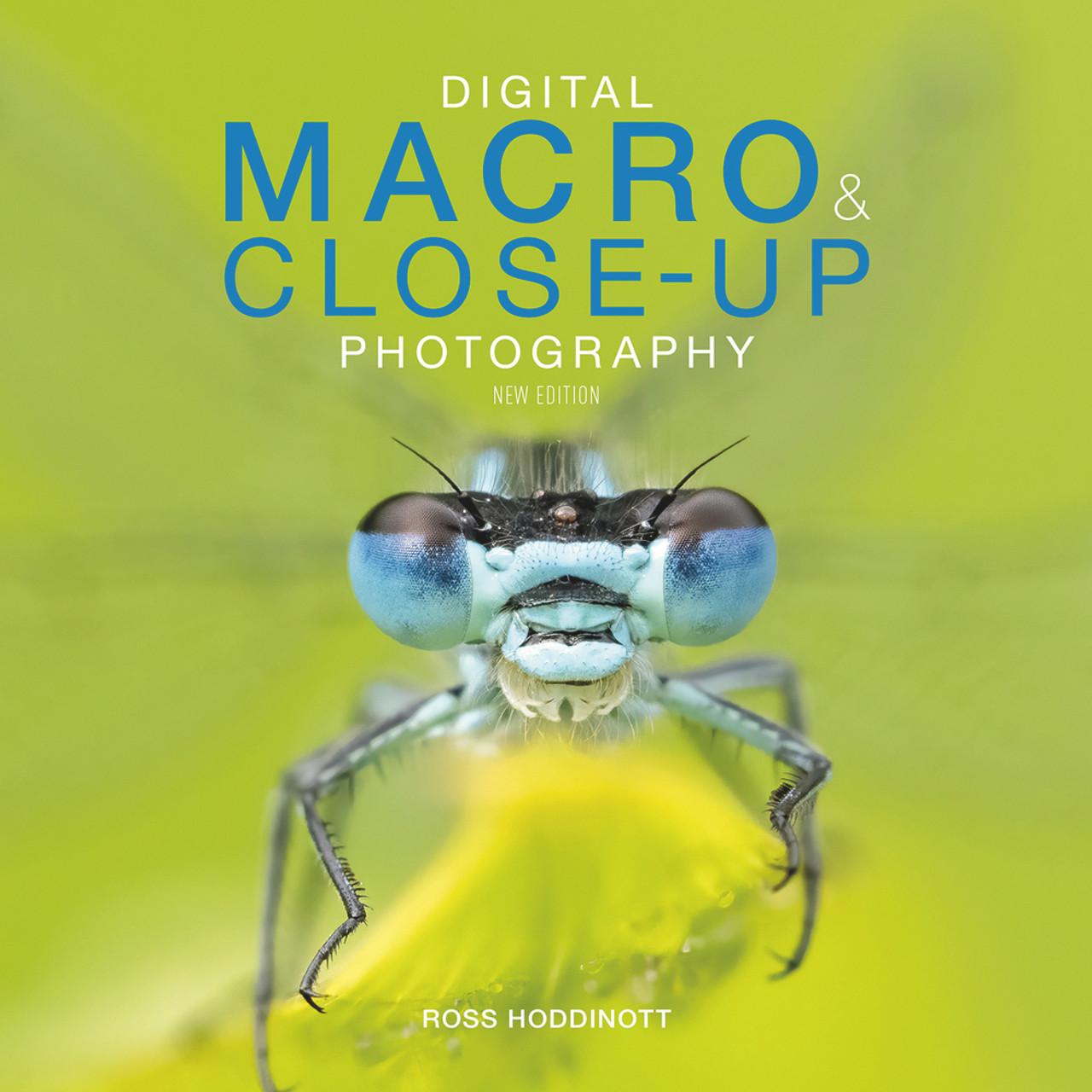 Ross Hoddinott / Digital Macro & Close-up Photography: New Edition (Coffee Table Book)