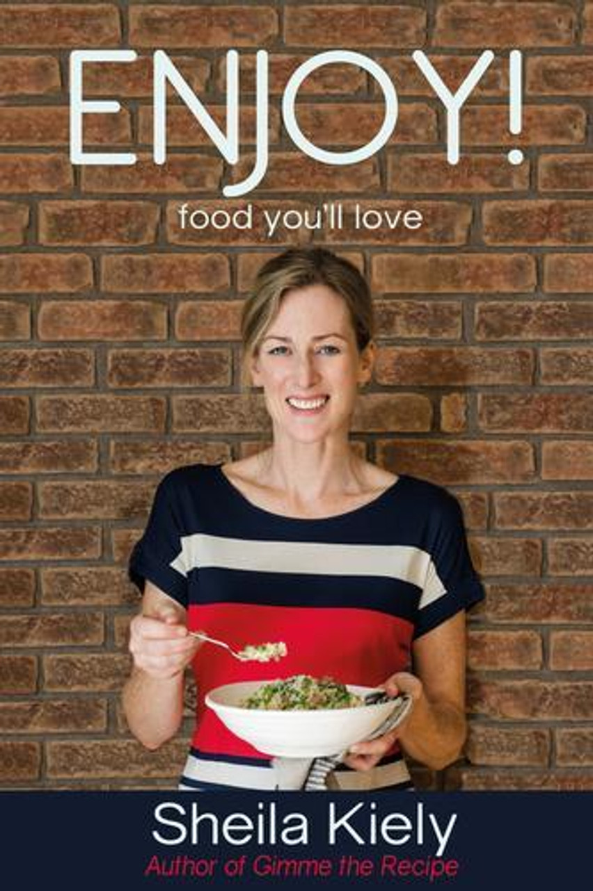 Sheila Kiely / Enjoy!: Food You'll Love (Coffee Table Book)