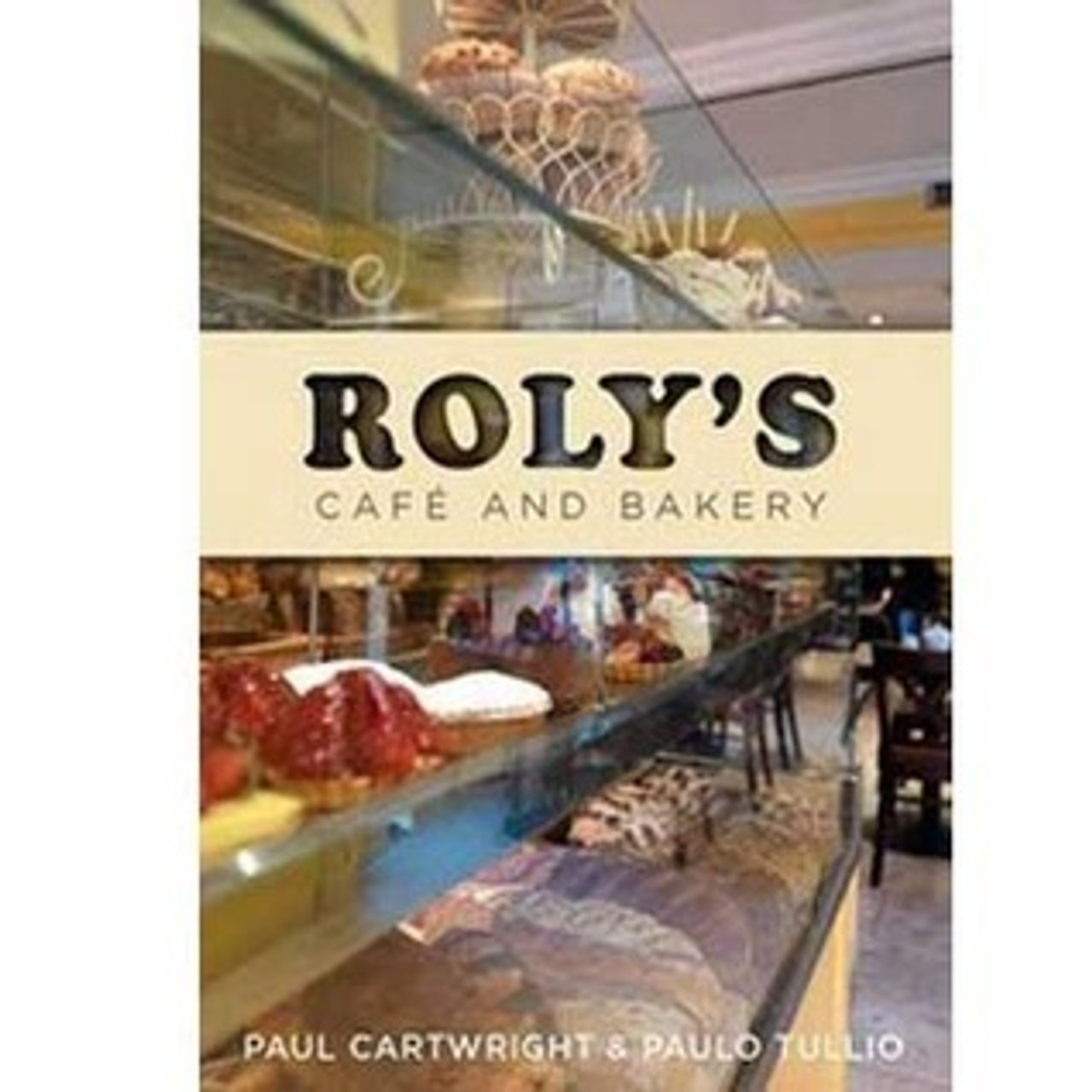 Paul Cartwright / Roly's Cafe and Bakery (Coffee Table Book)