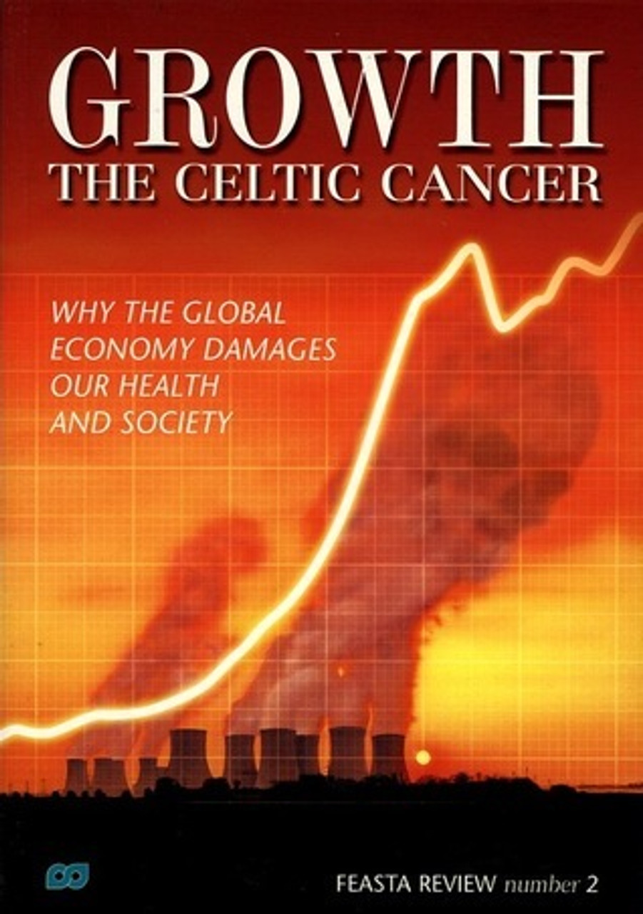 Richard Douthwaite ( Editor)/ Growth : The Celtic Cancer (Coffee Table Book) ( FEASTA Review, Number 2)