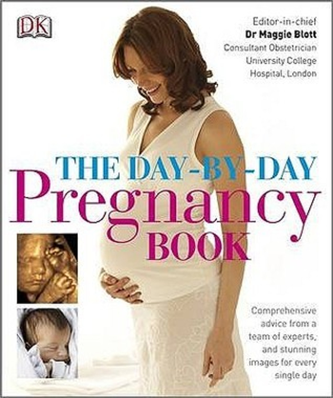 Maggie Blott / The Day-by-Day Pregnancy Book: Comprehensive Advice from a Team of Experts and Amazing Images Every Single Day (Coffee Table Book)