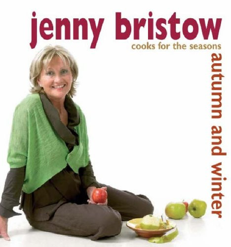 Jenny Bristow Cooks for the Seasons: Autumn and Winter (Coffee Table Book)