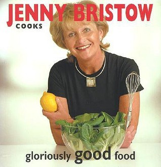 Jenny Bristow Cooks Gloriously Good Food (Coffee Table Book)