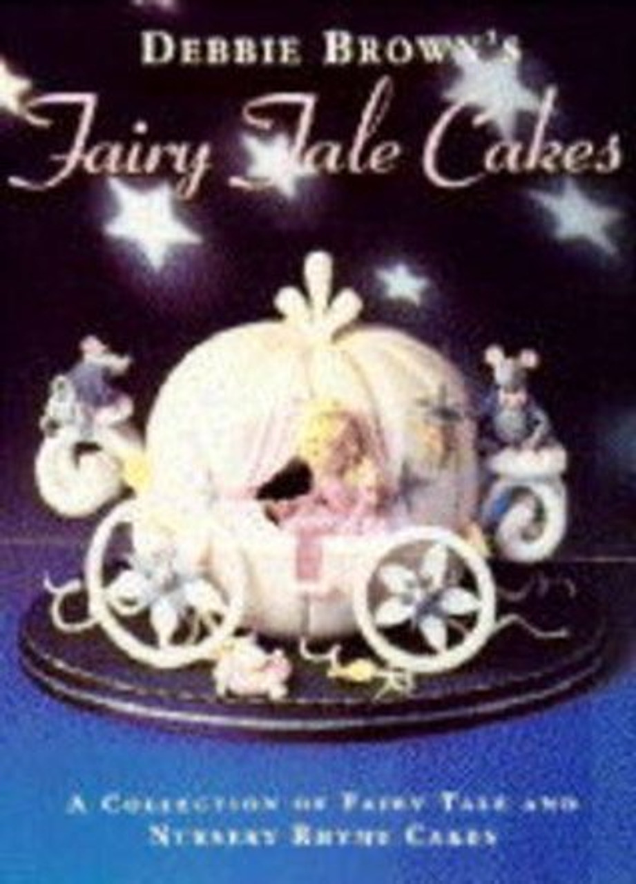 Debbie Brown / Debbie Brown's Fairy Tale and Nursery Rhyme Cakes (Coffee Table Book) Debbie Brown / Debbie Brown's Fairy Tale and Nursery Rhyme Cakes (Coffee Table Book)