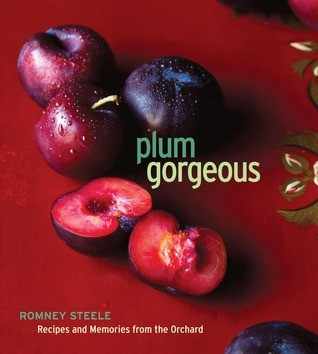 Romney Steele / Plum Gorgeous: Recipes and Memories from the Orchard (Coffee Table Book)