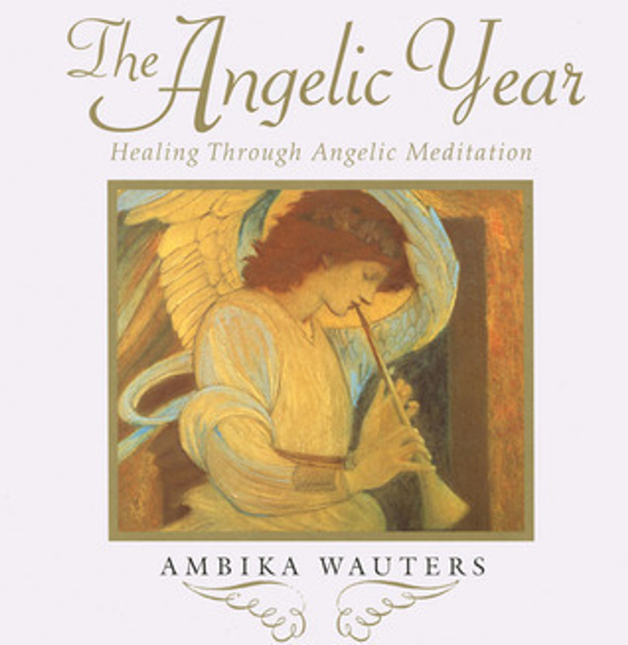 Ambika Wauters / The Angelic Year: Healing Through Angelic Meditation (Coffee Table Book)
