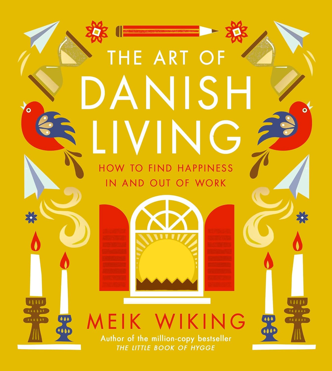 Meik Wiking / The Art of Danish Living: How to Find Happiness In and Out of Work (Coffee Table Book) Meik Wiking / The Art of Danish Living: How to Find Happiness In and Out of Work (Coffee Table Book)