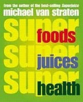 Michael VanStraten / Superfoods, Superjuices, Superhealth (Coffee Table Book)