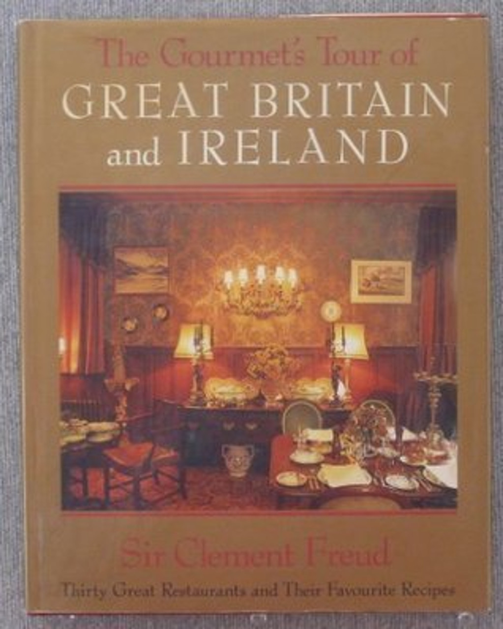 Clement Freud / The Gourmets Tour of Great Britain and Ireland: Thirty Great Restaurants and Their Favorite Recipes (Coffee Table Book)