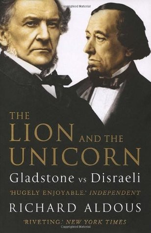 Richard Aldous / The Lion and the Unicorn - Gladstone Versus Disraeli  (Large Paperback)