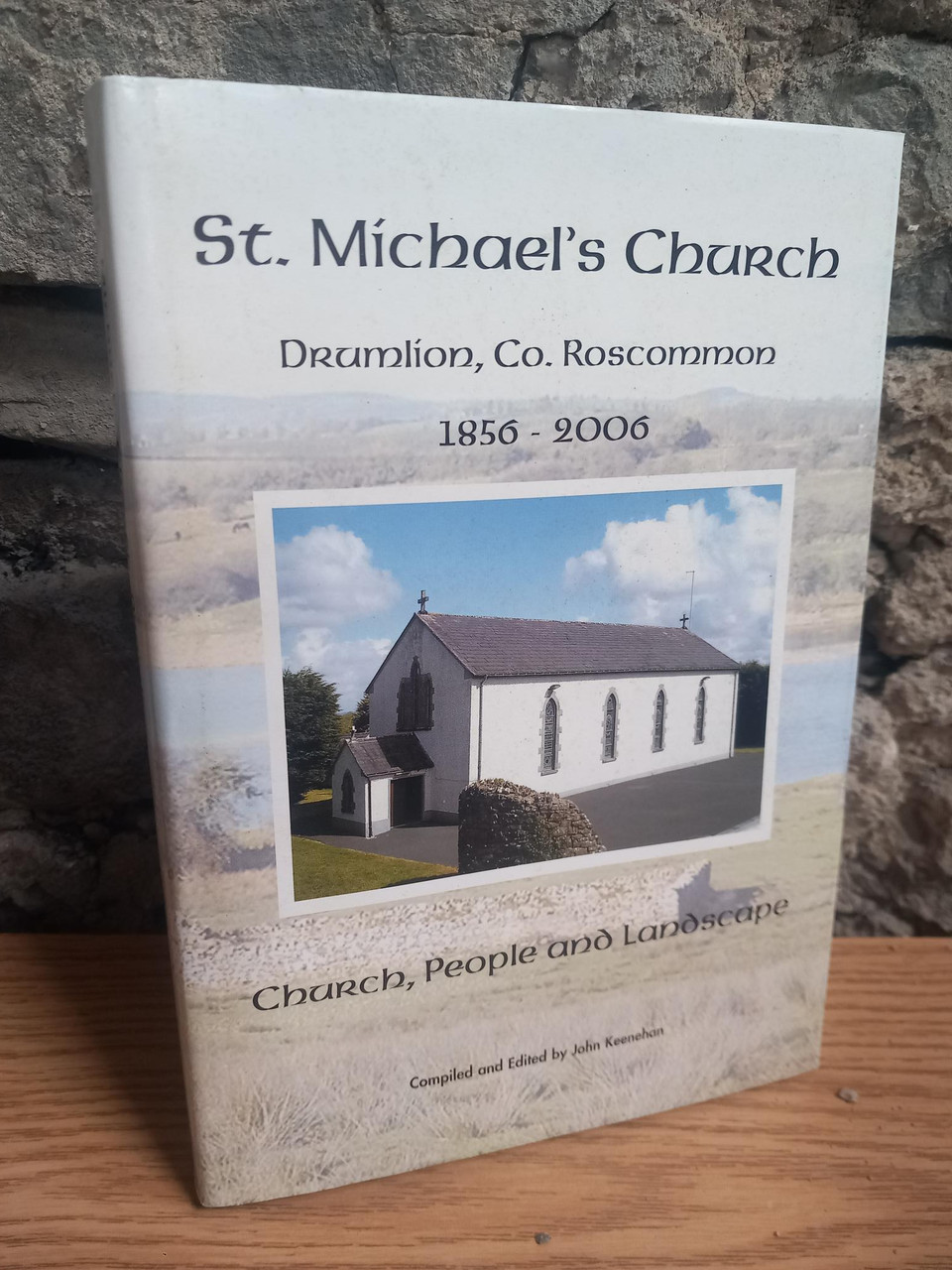 John Keenahan - St Michael's Church : Church , People and Landscape - Drumlion Roscommon 1856-2006 John Keenahan - St Michael's Church : Church , People and Landscape - Drumlion Roscommon 1856-2006