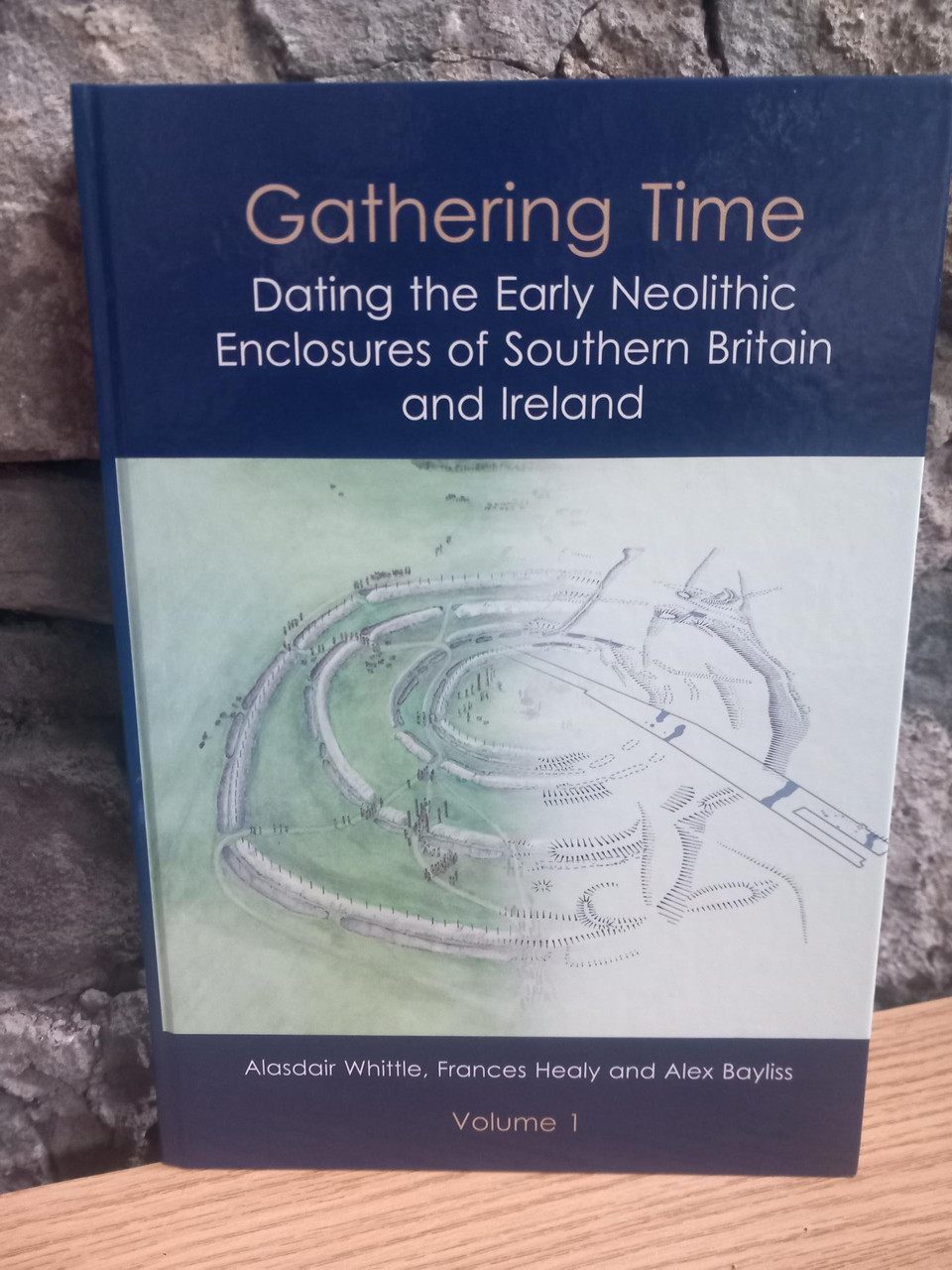 Alasdair Whittle, Frances Healy and Alex Bayliss - Gathering Time - Dating the Early Neolithic Enclosureds of Southern Britain and Ireland - HB - 2011 Alasdair Whittle, Frances Healy and Alex Bayliss - Gathering Time - Dating the Early Neolithic Enclosureds of Southern Britain and Ireland - HB - 2011