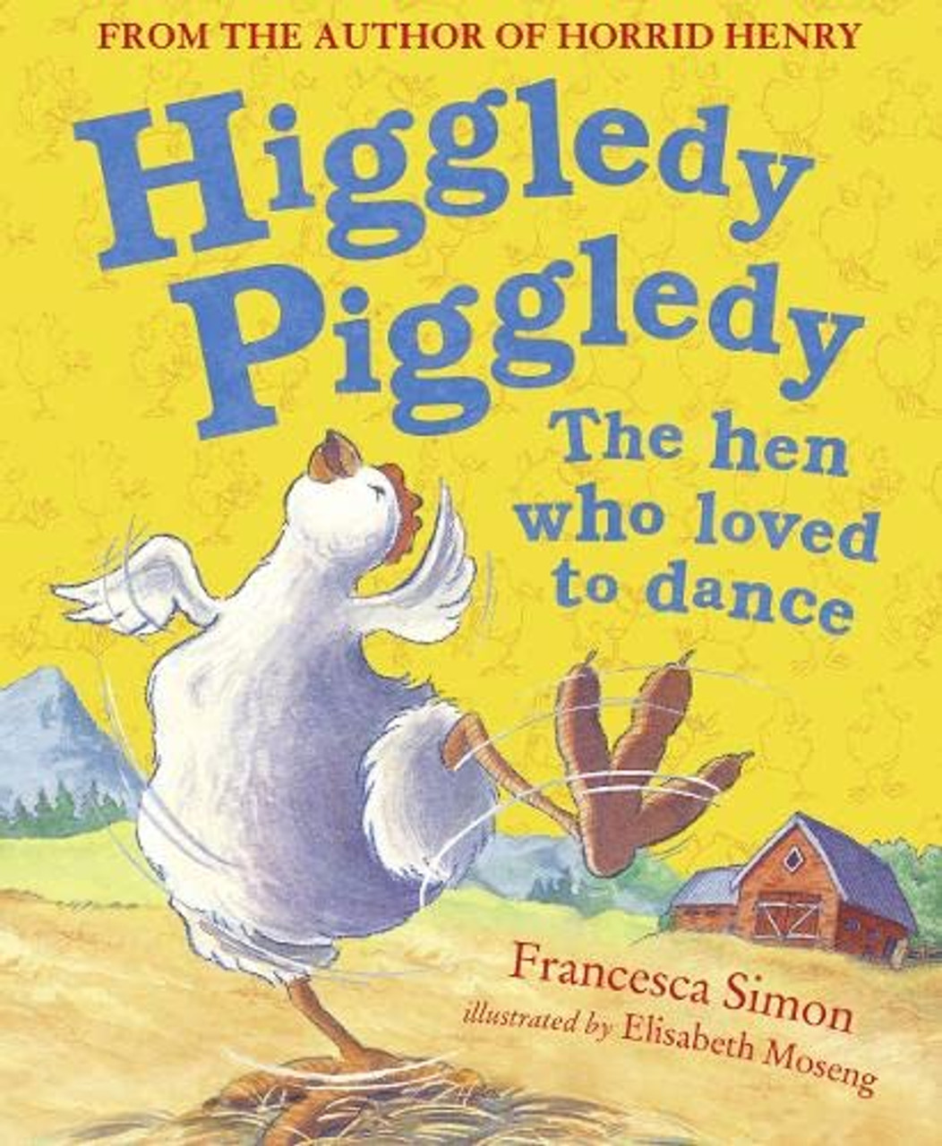 Francesca Simon / Higgledy Piggledy the Hen Who Loved to Dance (Children's Picture Book) Francesca Simon / Higgledy Piggledy the Hen Who Loved to Dance (Children's Picture Book)