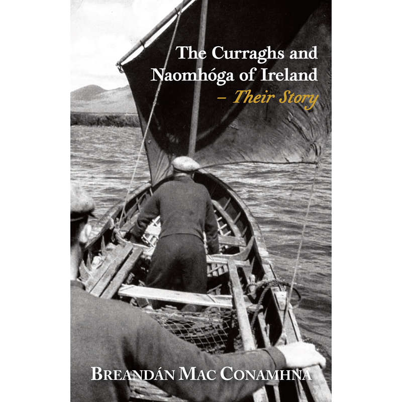 Breandán Mac Conamhna - The Curraghs and Naomhóga of Ireland - Their Story - PB - BRAND NEW