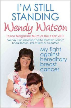 Wendy Watson / I'm Still Standing: My Fight Against Hereditary Breast Cancer