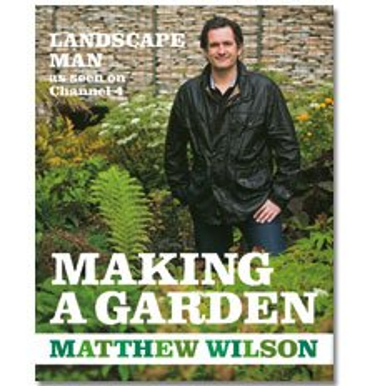 Matthew Wilson / Landscape Man: Making a Garden (Coffee Table Book)