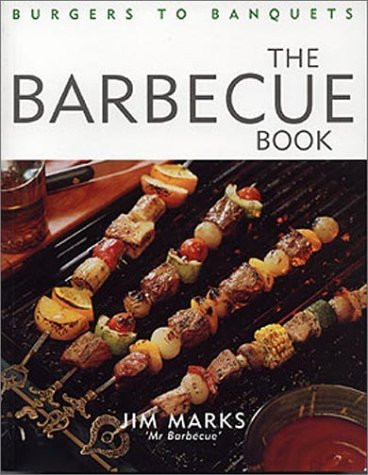 Jim Marks / The Barbecue Book: Burgers to Banquets (Coffee Table Book)