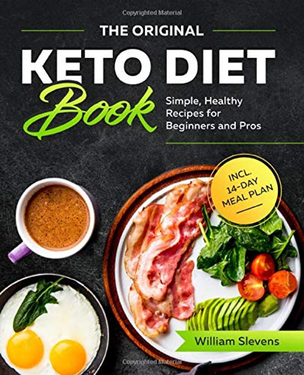 William Stevens / The Original Keto Diet Book: Simple, Healthy Recipes for Beginners and Pros incl. 14-Day Meal Plan (Coffee Table Book)