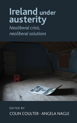 Colin Coulter / Ireland under Austerity : Neoliberal Crisis, Neoliberal solutions (Coffee Table Book)