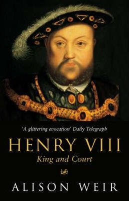 Alison Weir / Henry VIII: King and Court