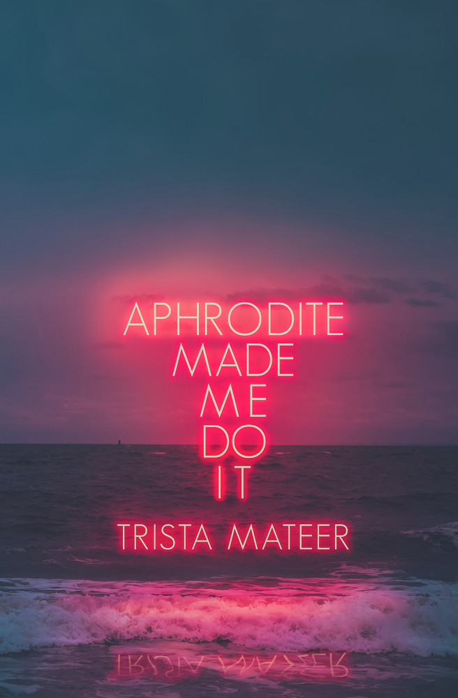 Trista Mateer/ Aphrodite Made Me Do It (Large Paperback)