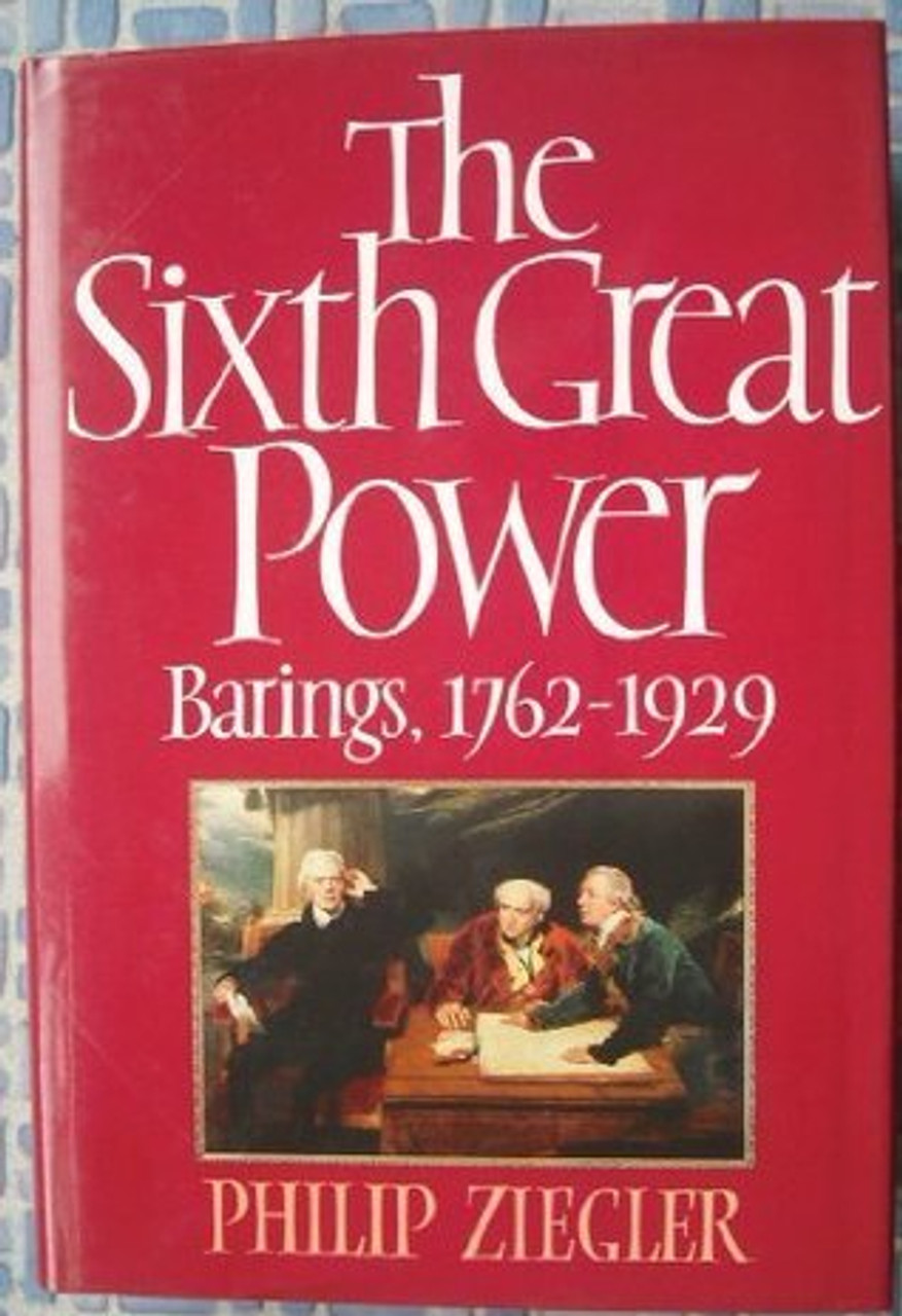 Philip Ziegler / The Sixth Great Power: Barings 1762-1929 (Hardback)