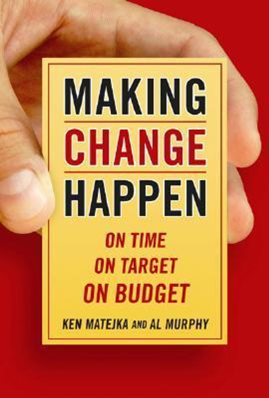 Ken Matejka / Making Change Happen On Time, On Target, On Budget (Hardback)