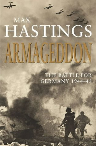 Max Hastings / Armageddon: The Battle for Germany 1944-45 (Hardback)