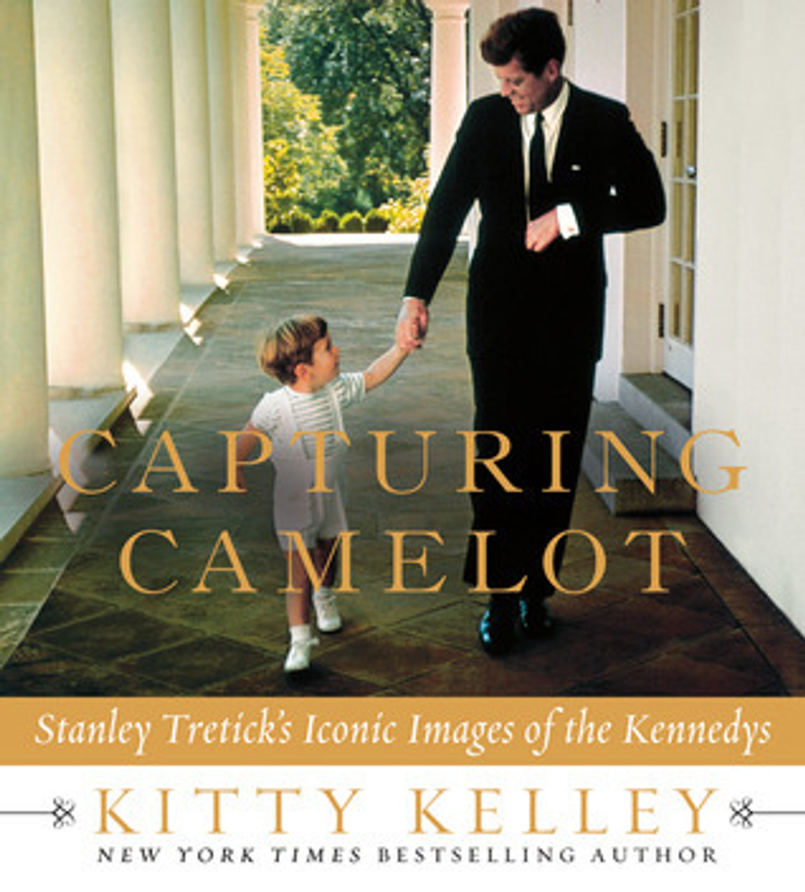 Kitty Kelley / Capturing Camelot: Stanley Tretick's Iconic Images of the Kennedys (Coffee Table Book)