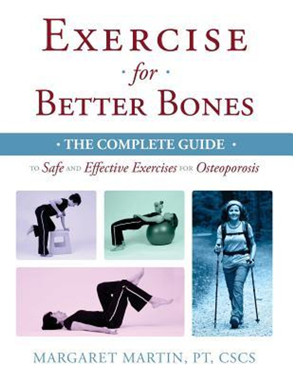 Margaret Martin / Exercise for Better Bones: The Complete Guide to Safe and Effective Exercises for Osteoporosis (Coffee Table Book)