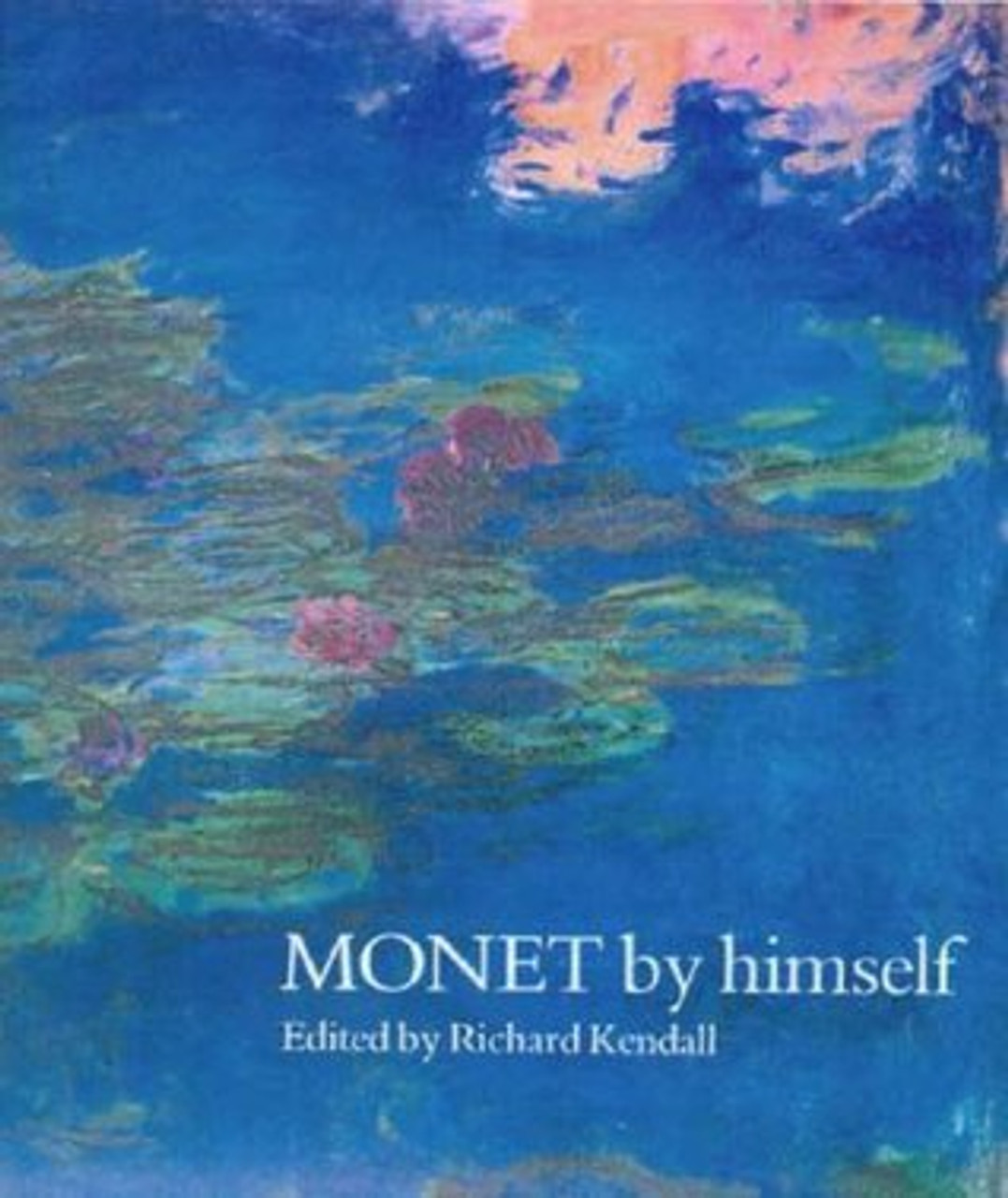 Richard Kendall / Monet By Himself (Coffee Table Book)
