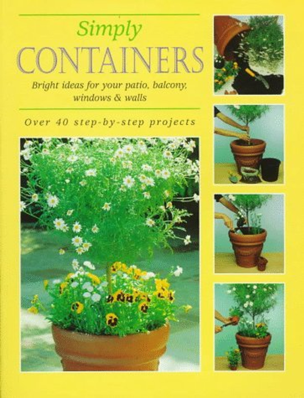 Simply Containers: Bright Ideas for Your Patio, Balcony, Windows & Walls (Coffee Table Book)