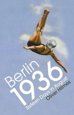 Oliver Hilmes / Berlin 1936 (Hardback)